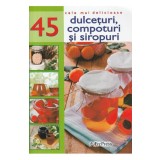 Cele mai delicioase 45 dulceturi compoturi si siropuri - Erc Press