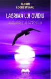 Lacrima lui Ovidiu. Avatarurile albatrosului - Florin Logresteanu