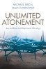 Unlimited Atonement: Amyraldism &amp; Reformed Theology - Michael F. Bird, Scott Harrower (Editors) - Carte Engleza