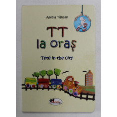 TT LA ORAS / TETE IN THE CITY , text si ilustratii DE ANIELA TANASE , 2010 *EDITIE BILINGVA