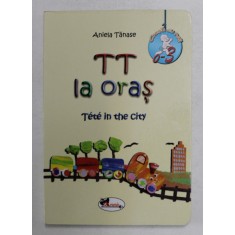 TT LA ORAS / TETE IN THE CITY , text si ilustratii DE ANIELA TANASE , 2010 *EDITIE BILINGVA