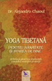 Yoga tibetana pentru sanatate si starea de bine &ndash; Dr. Alejandro Chaoul