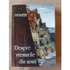 STARETII Despre vremurile din urma