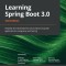 Learning Spring Boot 3.0 - Third Edition: Simplify the development of production-grade applications using Java and Spring