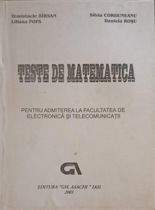 TESTE DE MATEMATICA PENTRU ADMITEREA LA FACULTATEA DE ELECTRONICA SI TELECOMUNICATII-TEMISTOCLE BIRSAN SI C-245604