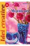 Idei creative 24 - Mozaicuri - Editura Casa