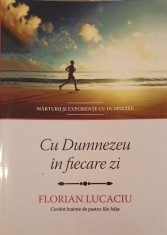CU DUMNEZEU IN FIECARE ZI. MARTURII SI EXPERIENTE CU DUMNEZEU-FLORIAN LUCACIU-252963 foto