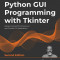 Python GUI Programming with Tkinter - Second Edition: Design and build functional and user-friendly GUI applications