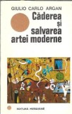 Caderea si salvarea artei moderne - Giulio Carlo Argan