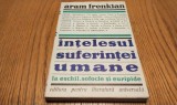 Intelesul Suferintei Umane: Eschil, Sofocle, Euripide - Aram M. Frenkian, Studii Literare, 1969
