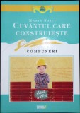 Cuv&acirc;ntul Care Construiește. Compuneri Clasa a IV-a - Maria Raicu, Editura Tiparg, 2010, 111 pagini
