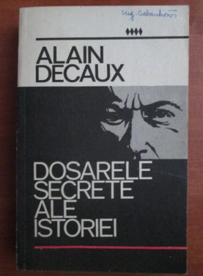 Alain Decaux - Dosarele secrete ale istoriei foto