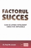 Factorul succes - Paul M. Lisnek