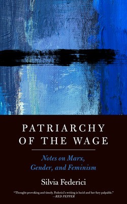 Patriarchy of the Wage: Notes on Marx, Gender, and Feminism foto