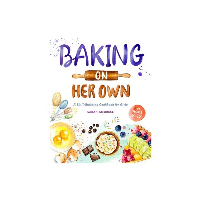 Baking on Her Own: A Skill-Building Cookbook for Girls