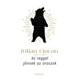 &Eacute;s reggel j&ouml;nnek az oroszok - Iulian Ciocan