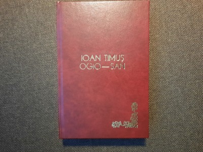 OGIO-SAN (Domnisoare) - Ioan Timus - Editura &amp;quot;Cugetarea&amp;quot;, LEGATA DE LUX foto