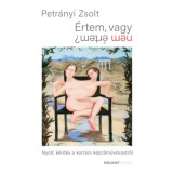 &Eacute;rtem, vagy nem &eacute;rtem? - Nyolc k&eacute;rd&eacute;s a kort&aacute;rs k&eacute;pzőműv&eacute;szetről - Petr&aacute;nyi Zsolt