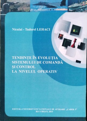 TENDINȚE &amp;Icirc;N EVOLUȚIA SISTEMULUI DE COMANDĂ ȘI CONTROL LA NIVEL OP. - T. LEHACI foto