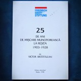 Cumpara ieftin 25 DE ANI DE MISCARE MUNCITOREASCA LA RESITA 1903-1928 - VICTOR BRATFALEAN