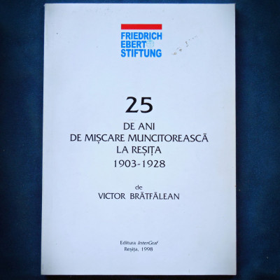 25 DE ANI DE MISCARE MUNCITOREASCA LA RESITA 1903-1928 - VICTOR BRATFALEAN foto