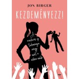 Kezdem&eacute;nyezz! - A randiz&aacute;s &uacute;j tudom&aacute;nya avagy mi&eacute;rt a nők&ouml;n m&uacute;lik - Jon Birger