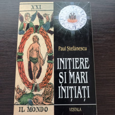 Paul Stefanescu - Initiere si mari initiati