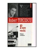 Robert Turcescu - Fiare vechi - 114661