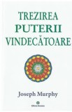 Puterea miraculoasa a mintii tale Vol.2: Trezirea puterii vindecatoare - Joseph Murphy