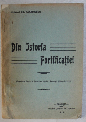 DIN ISTORIA FORTIFICATIEI ( COMUNICARE FACUTA LA SOCIETATEA ISTORICA , BUCURESTI , FEBRUARIE 1912 ) de COLONEL SC. PANAITESCU , 1914 foto
