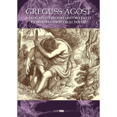 Greguss &Aacute;gost v&aacute;logatott irodalomt&ouml;rt&eacute;neti &eacute;s irodalomkritikai &iacute;r&aacute;sai - T&ouml;r&ouml;k Lajos
