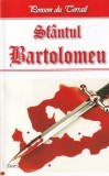 Roman Istoric Sfantul Bartolomeu Ponson du Terrail Dexon 219 pagini 2017 Brosate Limba Romana Dimensiune 13x20cm