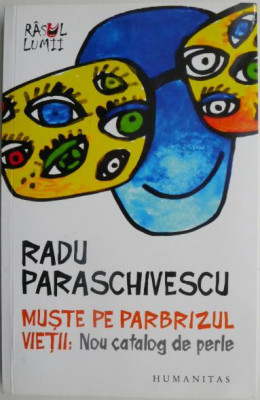 Muste pe parbrizul vietii: Nou catalog de perle &amp;ndash; Radu Paraschivescu foto