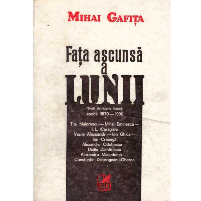 Mihai Gafita - Fata ascunsa a lunii. Studii de istorie literara - 134343 foto