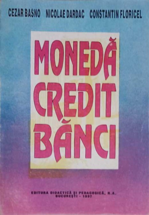 MONEDA CREDIT BANCI-CEZAR BASNO, NICOLAE DARDAC, CONSTANTIN FLORICEL-257978