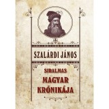 Siralmas magyar kr&oacute;nik&aacute;ja - Szal&aacute;rdi J&aacute;nos