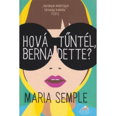 Hov&amp;aacute; tűnt&amp;eacute;l, Bernadette? - Maria Semple foto