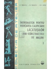 V. Raducu - Indrumator pentru ridicarea calificarii lacatusilor din constructiile de masini, vol. 1 (Editia: 1985) foto