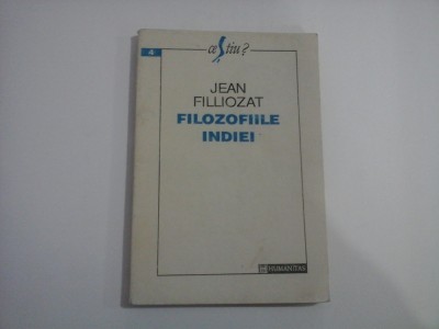 FILOZOFIILE INDIEI - Jean FILLIOZAT - Bucuresti Humanitas, 1993 foto