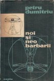 Cumpara ieftin Noi si neo barbarii - Petru Dumitriu, Editura de Stat 1957, Literatura Romana Clasica, Roman