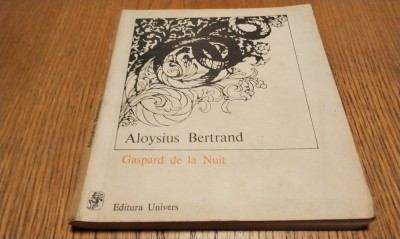 ALOYSIUS BERTRAND - GASPARD DE LA NUIT Fantezii in Maniera lui Rembrandt si alui Callot - Irina Mavrodin, Pan Izverna (traducere) - 1977, 140 p. foto