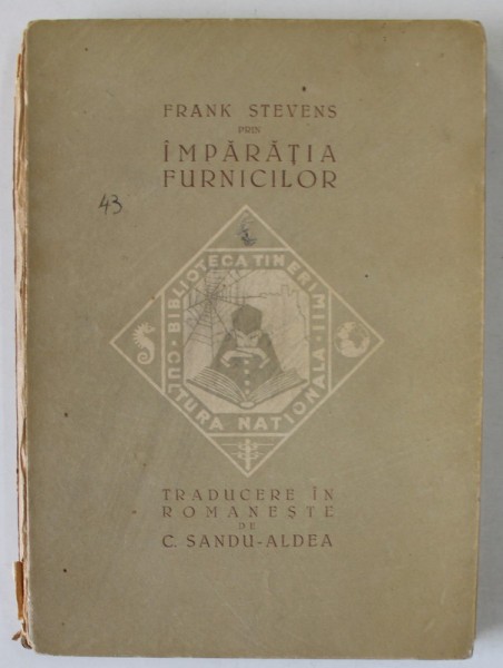 PRIN IMPARATIA FURNICILOR de FRANK STEVENS , traducere de C.SANDU - ALDEA , 1922 , COTOR CU DEFECTE