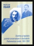 Doctrina si legislatia junimist-conservatoare in dezbaterile Parlamentului roman 1891-1895 / Nicolae Isar cu dedicatia autorului