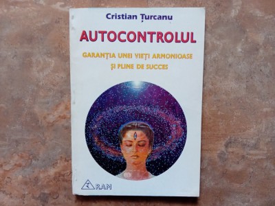 AUTOCONTROLUL GARANTIA UNEI VIETI ARMONIOASE SI PLINE DE SUCCES - CRISTIAN TURCANU foto