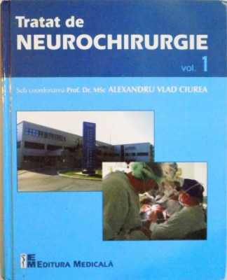 TRATAT de NEUROCHIRURGIE sub coordonarea PROF. DR. MSC ALEXANDRU VLAD CIUREA, 2010 foto