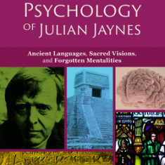The 'Other' Psychology of Julian Jaynes: Ancient Languages, Sacred Visions, and Forgotten Mentalities