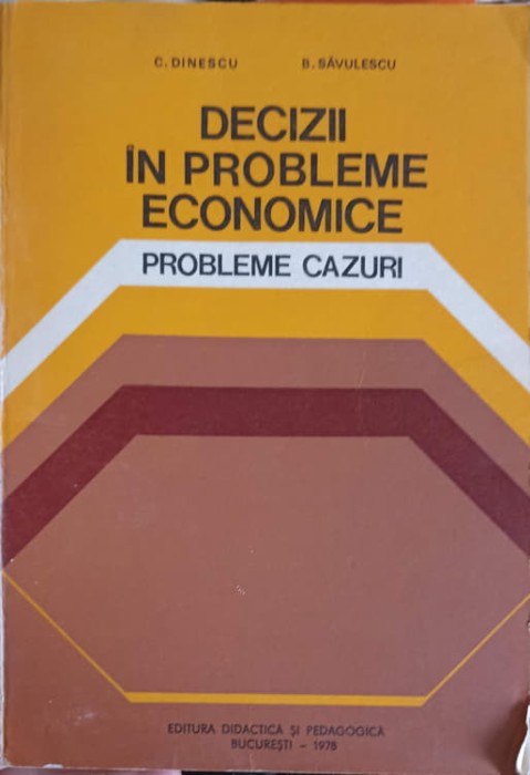 DECIZII IN PROBLEME ECONOMICE. PROBLEME CAZURI-C. DINESCU, B. SAVULESCU-248015