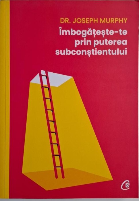 Imbogateste-te prin puterea subconstientului &ndash; Joseph Murphy