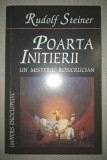 RUDOLF STEINER - POARTA INITIERII: Misteriu Rosicrucian, Ezoterism, Spiritualitate, Editura Univers Enciclopedic, 2000