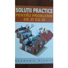 Solutii practice pentru probleme de zi cu zi READER&#039;S DIGEST